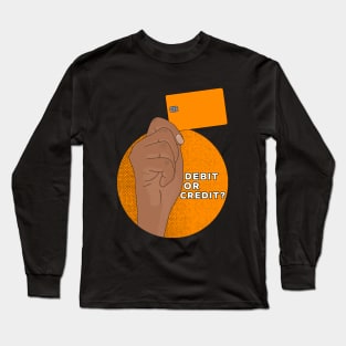 Debit or Credit Long Sleeve T-Shirt